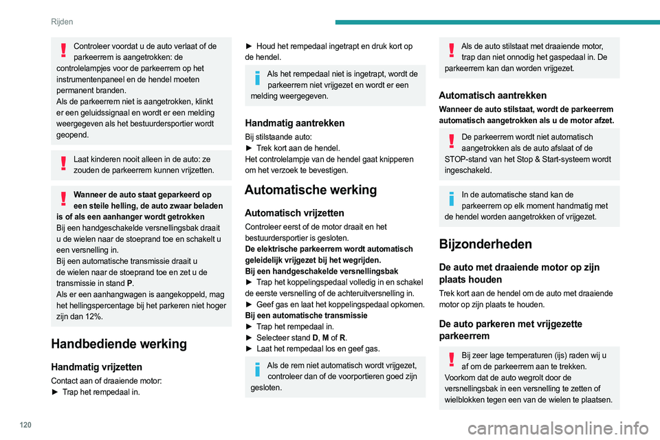 PEUGEOT 3008 2023 Instructieboekje (in Dutch) 120
Rijden
Controleer voordat u de auto verlaat of de parkeerrem is aangetrokken: de
controlelampjes voor de parkeerrem op het
instrumentenpaneel en de hendel moeten
permanent branden.
Als de parke PEUGEOT 3008 2023 Instructieboekje (in Dutch) 120
Rijden
Controleer voordat u de auto verlaat of de parkeerrem is aangetrokken: de
controlelampjes voor de parkeerrem op het
instrumentenpaneel en de hendel moeten
permanent branden.
Als de parke