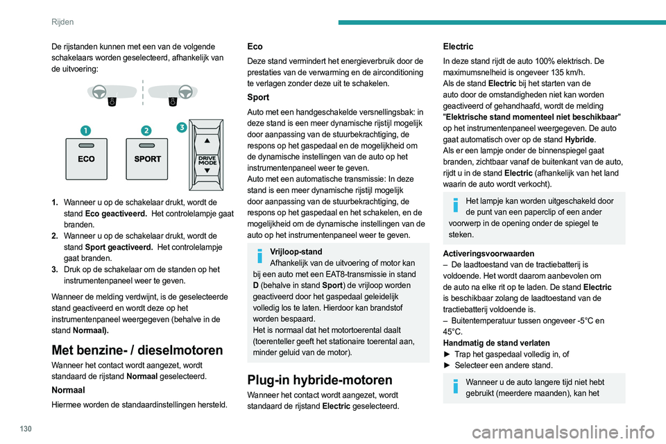 PEUGEOT 3008 2023 Instructieboekje (in Dutch) 130
Rijden
De rijstanden kunnen met een van de volgende
schakelaars worden geselecteerd, afhankelijk van
de uitvoering:
1. Wanneer u op de schakelaar drukt, wordt de
stand Eco geactiveerd. PEUGEOT 3008 2023 Instructieboekje (in Dutch) 130
Rijden
De rijstanden kunnen met een van de volgende
schakelaars worden geselecteerd, afhankelijk van
de uitvoering:
1. Wanneer u op de schakelaar drukt, wordt de
stand Eco geactiveerd.