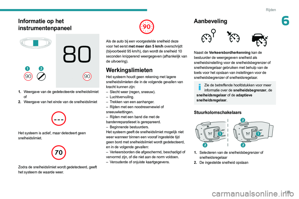 PEUGEOT 3008 2023 Instructieboekje (in Dutch) 139
Rijden
6Informatie op het
instrumentenpaneel
1.Weergave van de gedetecteerde snelheidslimiet
of
2. Weergave van het einde van de snelheidslimiet
Het systeem is actief, maar detecteert gee PEUGEOT 3008 2023 Instructieboekje (in Dutch) 139
Rijden
6Informatie op het
instrumentenpaneel
1.Weergave van de gedetecteerde snelheidslimiet
of
2. Weergave van het einde van de snelheidslimiet
Het systeem is actief, maar detecteert gee