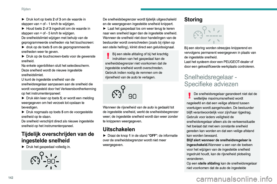 PEUGEOT 3008 2023 Instructieboekje (in Dutch) 142
Rijden
► Druk kort op toets 2 of 3 om de waarde in
stappen van + of - 1 km/h te wijzigen.
►
Houd toets
2 of 3 ingedrukt om de waarde in
stappen van +
of - 5 km/h te wijzi PEUGEOT 3008 2023 Instructieboekje (in Dutch) 142
Rijden
► Druk kort op toets 2 of 3 om de waarde in
stappen van + of - 1 km/h te wijzigen.
►
Houd toets
2 of 3 ingedrukt om de waarde in
stappen van +
of - 5 km/h te wijzi