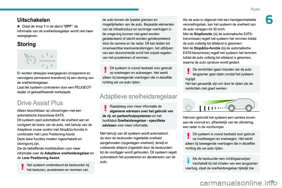 PEUGEOT 3008 2023 Instructieboekje (in Dutch) 145
Rijden
6Uitschakelen
► Draai de knop 1 in de stand "OFF": de
informatie van de snelheidsregelaar wordt niet meer
weergegeven.
Storing
Er worden streepjes weergegeven (knipperend en PEUGEOT 3008 2023 Instructieboekje (in Dutch) 145
Rijden
6Uitschakelen
► Draai de knop 1 in de stand "OFF": de
informatie van de snelheidsregelaar wordt niet meer
weergegeven.
Storing
Er worden streepjes weergegeven (knipperend en