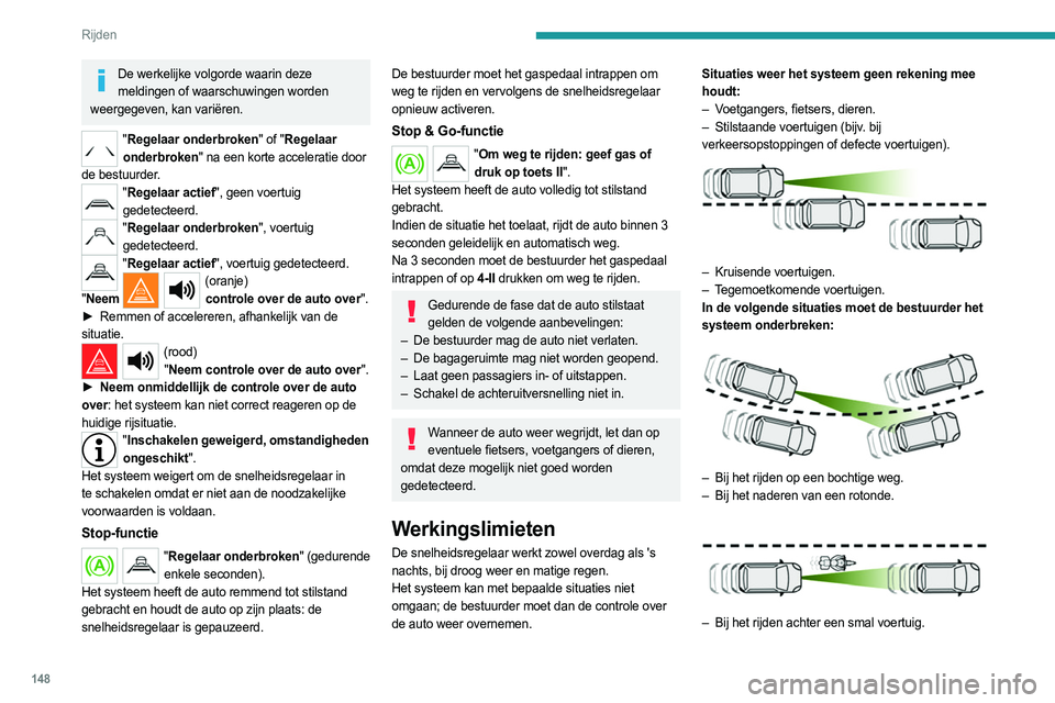PEUGEOT 3008 2023 Instructieboekje (in Dutch) 148
Rijden
De werkelijke volgorde waarin deze meldingen of waarschuwingen worden
weergegeven, kan variëren.
" Regelaar onderbroken" of "Regelaar
onderbroken" na een korte accelerati PEUGEOT 3008 2023 Instructieboekje (in Dutch) 148
Rijden
De werkelijke volgorde waarin deze meldingen of waarschuwingen worden
weergegeven, kan variëren.
" Regelaar onderbroken" of "Regelaar
onderbroken" na een korte accelerati
