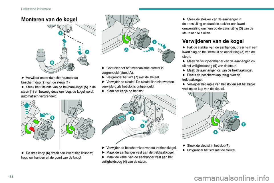 PEUGEOT 3008 2023 Instructieboekje (in Dutch) 188
Praktische informatie
Monteren van de kogel
► Verwijder onder de achterbumper de
beschermdop (2) van de steun (1 ).
►
Steek het uiteinde van de trekhaakkogel (
5) in de
steun (1 ) en b PEUGEOT 3008 2023 Instructieboekje (in Dutch) 188
Praktische informatie
Monteren van de kogel
► Verwijder onder de achterbumper de
beschermdop (2) van de steun (1 ).
►
Steek het uiteinde van de trekhaakkogel (
5) in de
steun (1 ) en b