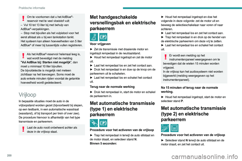 PEUGEOT 3008 2023 Instructieboekje (in Dutch) 200
Praktische informatie
Om te voorkomen dat u het AdBlue®-
reservoir met te veel vloeistof vult:
–
V
ul 10 tot 13 liter bij met behulp van
AdBlue
®-verpakkingen.
–
Stop met bijvullen als PEUGEOT 3008 2023 Instructieboekje (in Dutch) 200
Praktische informatie
Om te voorkomen dat u het AdBlue®-
reservoir met te veel vloeistof vult:
–
V
ul 10 tot 13 liter bij met behulp van
AdBlue
®-verpakkingen.
–
Stop met bijvullen als