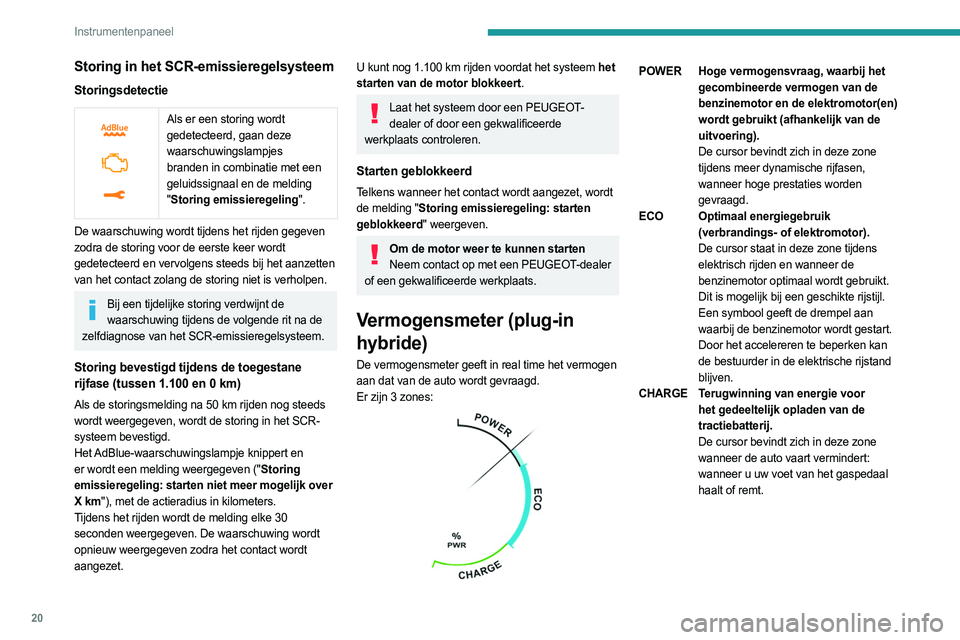 PEUGEOT 3008 2023 Instructieboekje (in Dutch) 20
Instrumentenpaneel
Storing in het SCR-emissieregelsysteem
Storingsdetectie
Als er een storing wordt
gedetecteerd, gaan deze
waarschuwingslampjes
branden in combinatie met een
geluidssignaal PEUGEOT 3008 2023 Instructieboekje (in Dutch) 20
Instrumentenpaneel
Storing in het SCR-emissieregelsysteem
Storingsdetectie
Als er een storing wordt
gedetecteerd, gaan deze
waarschuwingslampjes
branden in combinatie met een
geluidssignaal