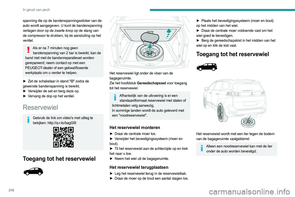 PEUGEOT 3008 2023 Instructieboekje (in Dutch) 210
In geval van pech
spanning die op de bandenspanningssticker van de
auto wordt aangegeven. U kunt de bandenspanning
verlagen door op de zwarte knop op de slang van
de compressor te drukken, bij PEUGEOT 3008 2023 Instructieboekje (in Dutch) 210
In geval van pech
spanning die op de bandenspanningssticker van de
auto wordt aangegeven. U kunt de bandenspanning
verlagen door op de zwarte knop op de slang van
de compressor te drukken, bij