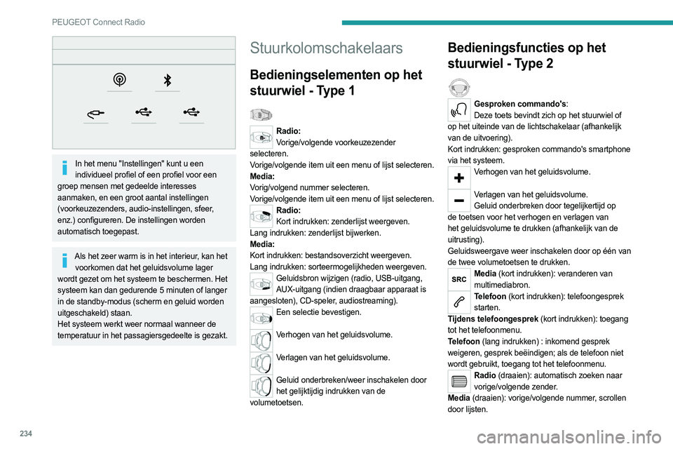 PEUGEOT 3008 2023 Instructieboekje (in Dutch) 234
PEUGEOT Connect Radio
In het menu "Instellingen" kunt u een individueel profiel of een profiel voor een
groep mensen met gedeelde interesses
aanmaken, en een groot aantal instellingen PEUGEOT 3008 2023 Instructieboekje (in Dutch) 234
PEUGEOT Connect Radio
In het menu "Instellingen" kunt u een individueel profiel of een profiel voor een
groep mensen met gedeelde interesses
aanmaken, en een groot aantal instellingen