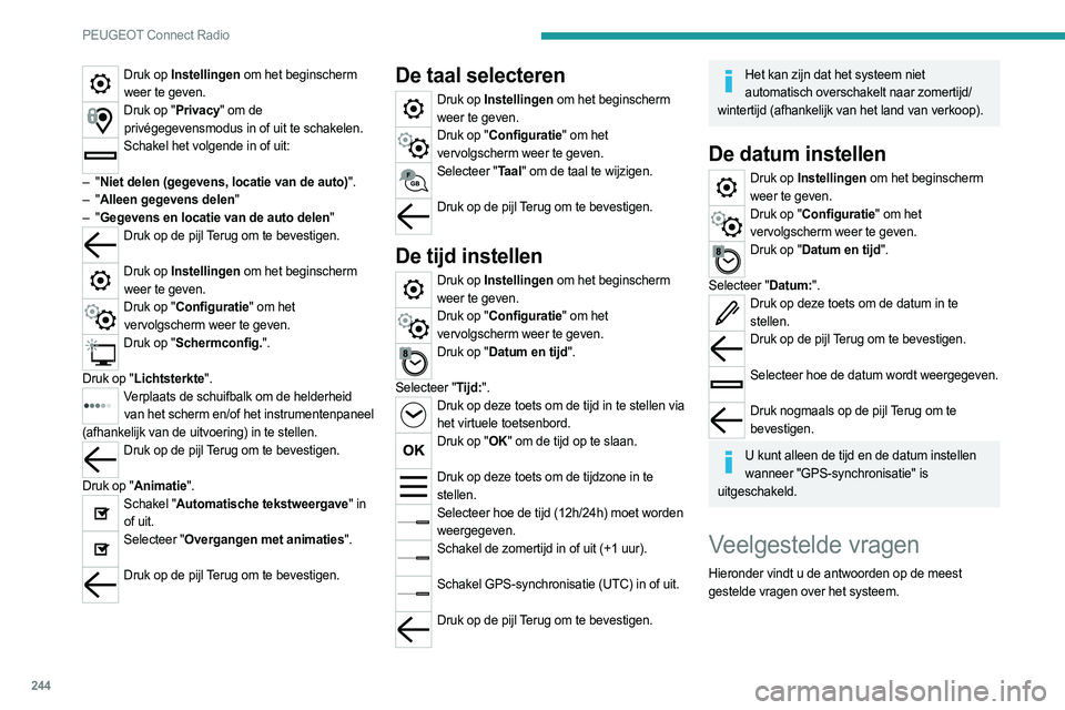 PEUGEOT 3008 2023 Instructieboekje (in Dutch) 244
PEUGEOT Connect Radio
Druk op Instellingen om het beginscherm weer te geven.
Druk op "Privacy" om de privégegevensmodus in of uit te schakelen.
Schakel het volgende in of uit:
–
PEUGEOT 3008 2023 Instructieboekje (in Dutch) 244
PEUGEOT Connect Radio
Druk op Instellingen om het beginscherm weer te geven.
Druk op "Privacy" om de privégegevensmodus in of uit te schakelen.
Schakel het volgende in of uit:
–