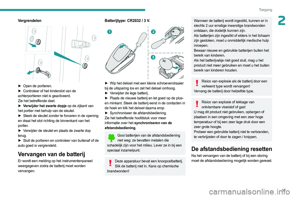 PEUGEOT 3008 2023 Instructieboekje (in Dutch) 33
Toegang
2Vergrendelen
► Open de portieren.
► Controleer of het kinderslot van de
achterportieren niet is geactiveerd.
Zie het betreffende deel.
►
V
erwijder het zwarte dopje op de z PEUGEOT 3008 2023 Instructieboekje (in Dutch) 33
Toegang
2Vergrendelen
► Open de portieren.
► Controleer of het kinderslot van de
achterportieren niet is geactiveerd.
Zie het betreffende deel.
►
V
erwijder het zwarte dopje op de z