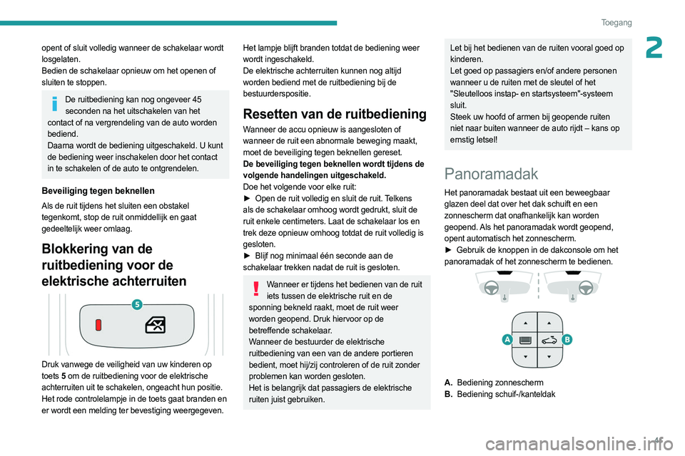 PEUGEOT 3008 2023 Instructieboekje (in Dutch) 41
Toegang
2opent of sluit volledig wanneer de schakelaar wordt
losgelaten.
Bedien de schakelaar opnieuw om het openen of
sluiten te stoppen.
De ruitbediening kan nog ongeveer 45 seconden na het ui PEUGEOT 3008 2023 Instructieboekje (in Dutch) 41
Toegang
2opent of sluit volledig wanneer de schakelaar wordt
losgelaten.
Bedien de schakelaar opnieuw om het openen of
sluiten te stoppen.
De ruitbediening kan nog ongeveer 45 seconden na het ui