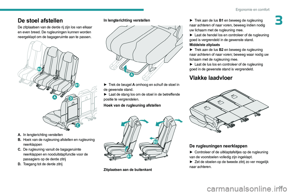 PEUGEOT 3008 2023 Instructieboekje (in Dutch) 53
Ergonomie en comfort
3De stoel afstellen
De zitplaatsen van de derde rij zijn los van elkaar
en even breed. De rugleuningen kunnen worden
neergeklapt om de bagageruimte aan te passen.
A.In le PEUGEOT 3008 2023 Instructieboekje (in Dutch) 53
Ergonomie en comfort
3De stoel afstellen
De zitplaatsen van de derde rij zijn los van elkaar
en even breed. De rugleuningen kunnen worden
neergeklapt om de bagageruimte aan te passen.
A.In le
