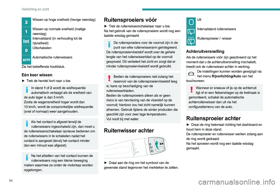 PEUGEOT 3008 2023 Instructieboekje (in Dutch) 84
Verlichting en zicht
Wissen op hoge snelheid (hevige neerslag)
Wissen op normale snelheid (matige
neerslag)
Intervalstand (in verhouding tot de rijsnelheid)
Uitschakelen
Automatische ruitenwiss PEUGEOT 3008 2023 Instructieboekje (in Dutch) 84
Verlichting en zicht
Wissen op hoge snelheid (hevige neerslag)
Wissen op normale snelheid (matige
neerslag)
Intervalstand (in verhouding tot de rijsnelheid)
Uitschakelen
Automatische ruitenwiss