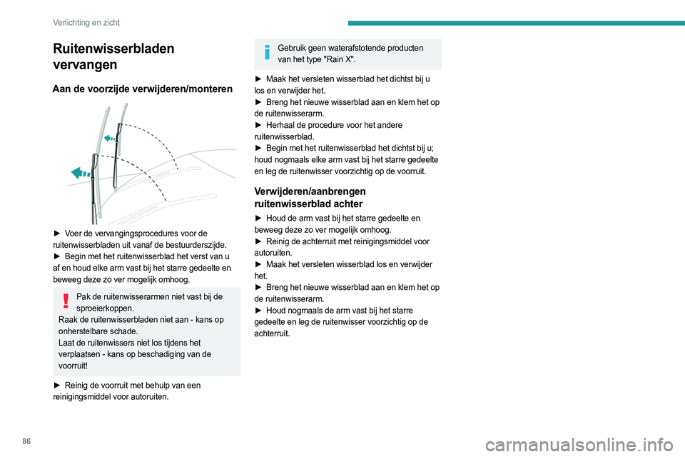 PEUGEOT 3008 2023 Instructieboekje (in Dutch) 86
Verlichting en zicht
Ruitenwisserbladen
vervangen
Aan de voorzijde verwijderen/monteren
► Voer de vervangingsprocedures voor de
ruitenwisserbladen uit vanaf de bestuurderszijde.
►
Begin m PEUGEOT 3008 2023 Instructieboekje (in Dutch) 86
Verlichting en zicht
Ruitenwisserbladen
vervangen
Aan de voorzijde verwijderen/monteren
► Voer de vervangingsprocedures voor de
ruitenwisserbladen uit vanaf de bestuurderszijde.
►
Begin m