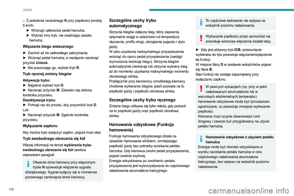 PEUGEOT 3008 2023 Instrukcja obsługi (in Polish) 126
Jazda
– Z położenia neutralnego N przy prędkości poniżej
5 km/h:►
Wcisnąć całkowicie pedał hamulca.
►
W
ybrać inny tryb, nie zwalniając pedału
hamulca.
Włączanie bieg PEUGEOT 3008 2023 Instrukcja obsługi (in Polish) 126
Jazda
– Z położenia neutralnego N przy prędkości poniżej
5 km/h:►
Wcisnąć całkowicie pedał hamulca.
►
W
ybrać inny tryb, nie zwalniając pedału
hamulca.
Włączanie bieg