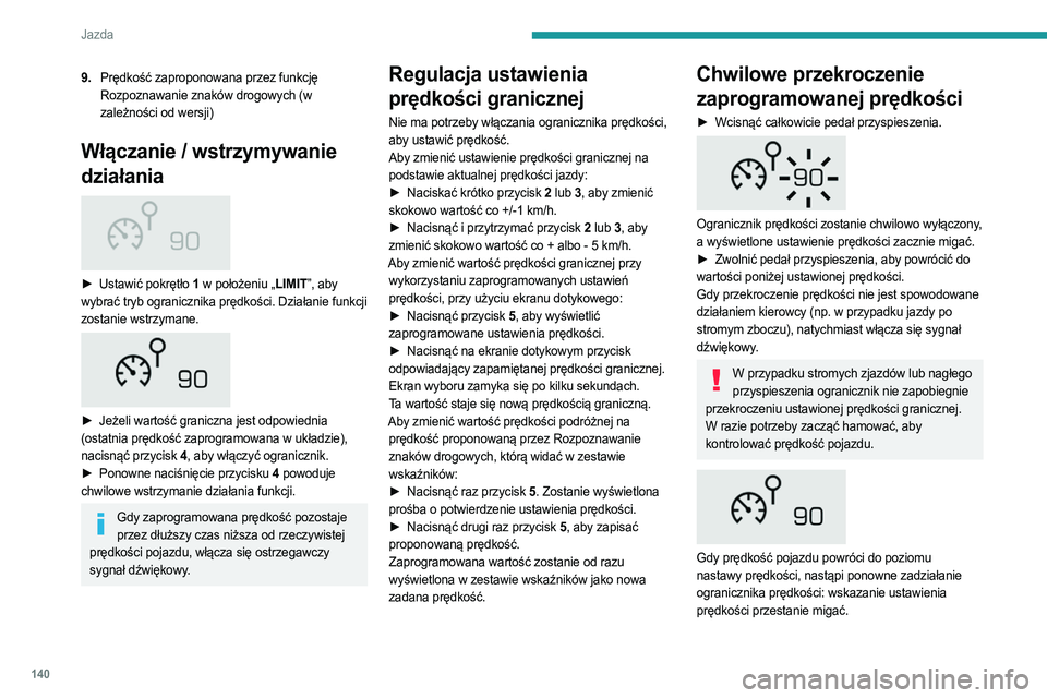 PEUGEOT 3008 2023 Instrukcja obsługi (in Polish) 140
Jazda
9.Prędkość zaproponowana przez funkcję
Rozpoznawanie znaków drogowych (w
zależności od wersji)
Włączanie / wstrzymywanie
działania
► Ustawić pokrętło 1 w położeniu PEUGEOT 3008 2023 Instrukcja obsługi (in Polish) 140
Jazda
9.Prędkość zaproponowana przez funkcję
Rozpoznawanie znaków drogowych (w
zależności od wersji)
Włączanie / wstrzymywanie
działania
► Ustawić pokrętło 1 w położeniu