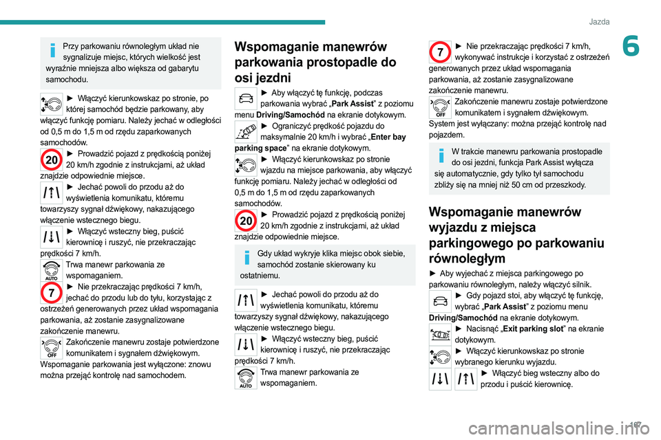 PEUGEOT 3008 2023 Instrukcja obsługi (in Polish) 167
Jazda
6Przy parkowaniu równoległym układ nie sygnalizuje miejsc, których wielkość jest
wyraźnie mniejsza albo większa od gabarytu
samochodu.
► Włączyć kierunkowskaz po stronie, po PEUGEOT 3008 2023 Instrukcja obsługi (in Polish) 167
Jazda
6Przy parkowaniu równoległym układ nie sygnalizuje miejsc, których wielkość jest
wyraźnie mniejsza albo większa od gabarytu
samochodu.
► Włączyć kierunkowskaz po stronie, po
