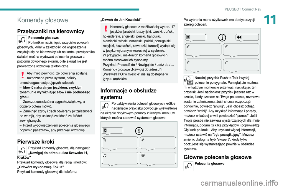 PEUGEOT 3008 2023 Instrukcja obsługi (in Polish) 247
PEUGEOT Connect Nav
11Komendy głosowe
Przełączniki na kierownicy
Polecenia głosowe:Po krótkim naciśnięciu przycisku poleceń
głosowych, który w zależności od wyposażenia
znajduje si PEUGEOT 3008 2023 Instrukcja obsługi (in Polish) 247
PEUGEOT Connect Nav
11Komendy głosowe
Przełączniki na kierownicy
Polecenia głosowe:Po krótkim naciśnięciu przycisku poleceń
głosowych, który w zależności od wyposażenia
znajduje si