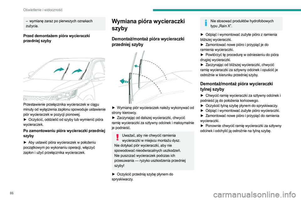 PEUGEOT 3008 2023 Instrukcja obsługi (in Polish) 86
Oświetlenie i widoczność
– wymianę zaraz po pierwszych oznakach
zużycia.
Przed demontażem pióra wycieraczki
przedniej szyby
Przestawienie przełącznika wycieraczek w ciągu
minuty PEUGEOT 3008 2023 Instrukcja obsługi (in Polish) 86
Oświetlenie i widoczność
– wymianę zaraz po pierwszych oznakach
zużycia.
Przed demontażem pióra wycieraczki
przedniej szyby
Przestawienie przełącznika wycieraczek w ciągu
minuty