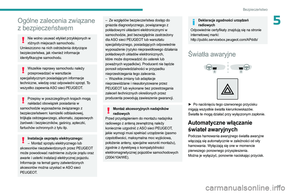 PEUGEOT 3008 2023 Instrukcja obsługi (in Polish) 87
Bezpieczeństwo
5Ogólne zalecenia związane
z bezpieczeństwem
Nie wolno usuwać etykiet przyklejonych w różnych miejscach samochodu.
Umieszczono na nich ostrzeżenia dotyczące
bezpieczeńst PEUGEOT 3008 2023 Instrukcja obsługi (in Polish) 87
Bezpieczeństwo
5Ogólne zalecenia związane
z bezpieczeństwem
Nie wolno usuwać etykiet przyklejonych w różnych miejscach samochodu.
Umieszczono na nich ostrzeżenia dotyczące
bezpieczeńst