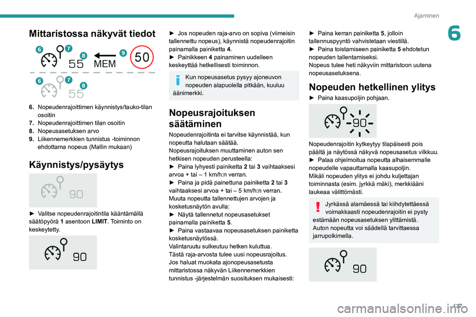 PEUGEOT 3008 2023  Omistajan Käsikirja (in Finnish) 137
Ajaminen
6Mittaristossa näkyvät tiedot 
 
6.Nopeudenrajoittimen käynnistys/tauko-tilan 
osoitin
7. Nopeudenrajoittimen tilan osoitin
8. Nopeusasetuksen arvo
9. Liikennemerkkien tunnistus -toimi