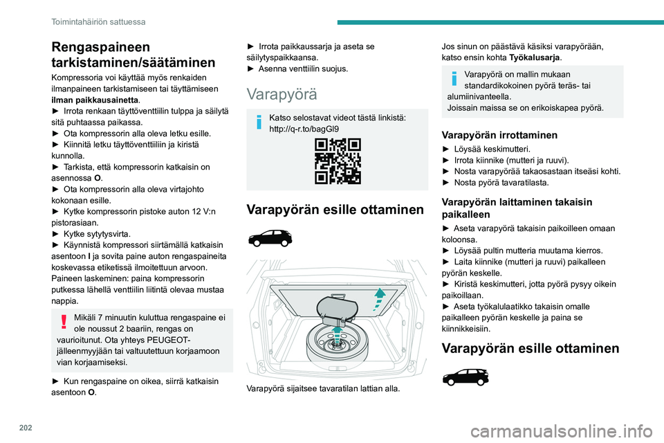 PEUGEOT 3008 2023  Omistajan Käsikirja (in Finnish) 202
Toimintahäiriön sattuessa
Rengaspaineen 
tarkistaminen/säätäminen
Kompressoria voi käyttää myös renkaiden 
ilmanpaineen tarkistamiseen tai täyttämiseen 
ilman paikkausainetta.
►  Ir
