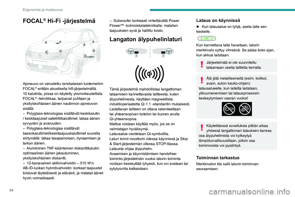 PEUGEOT 3008 2023  Omistajan Käsikirja (in Finnish) 64
Ergonomia ja mukavuus
FOCAL® Hi-Fi -järjestelmä 
 
Ajoneuvo on varustettu ranskalaisen tuotemerkin 
FOCAL® erittäin akustisella hifi-järjestelmällä.
10 kaiutinta, joissa on käytetty 