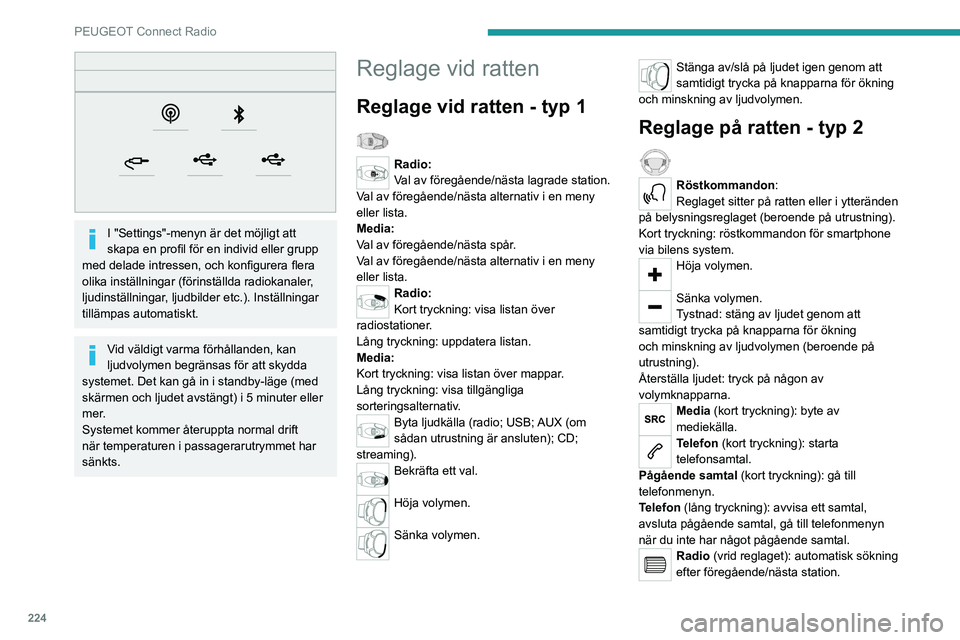 PEUGEOT 3008 2023  Bruksanvisningar (in Swedish) 224
PEUGEOT Connect Radio
 
I "Settings"-menyn är det möjligt att 
skapa en profil för en individ eller grupp 
med delade intressen, och konfigurera flera 
olika inställningar (förinstäl