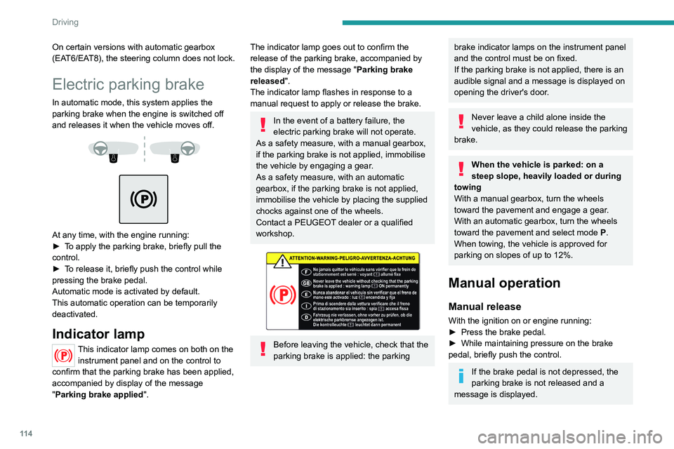 PEUGEOT 3008 2022 Owners Manual 11 4
Driving
On certain versions with automatic gearbox
(EAT6/EAT8), the steering column does not lock.
Electric parking brake
In automatic mode, this system applies the
parking brake when the engin PEUGEOT 3008 2022 Owners Manual 11 4
Driving
On certain versions with automatic gearbox
(EAT6/EAT8), the steering column does not lock.
Electric parking brake
In automatic mode, this system applies the
parking brake when the engin