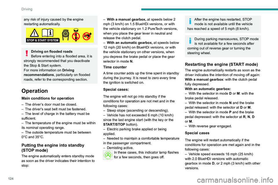 PEUGEOT 3008 2022 Owners Manual 124
Driving
any risk of injury caused by the engine
restarting automatically.
Driving on flooded roads
Before entering into a flooded area, it is
strongly recommended that you deactivate
the Stop & PEUGEOT 3008 2022 Owners Manual 124
Driving
any risk of injury caused by the engine
restarting automatically.
Driving on flooded roads
Before entering into a flooded area, it is
strongly recommended that you deactivate
the Stop &