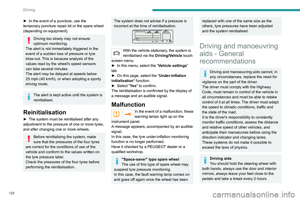 PEUGEOT 3008 2022 Owners Manual 126
Driving
► In the event of a puncture, use the
temporary puncture repair kit or the spare wheel
(depending on equipment).
Driving too slowly may not ensure
optimum monitoring.
The alert is not PEUGEOT 3008 2022 Owners Manual 126
Driving
► In the event of a puncture, use the
temporary puncture repair kit or the spare wheel
(depending on equipment).
Driving too slowly may not ensure
optimum monitoring.
The alert is not