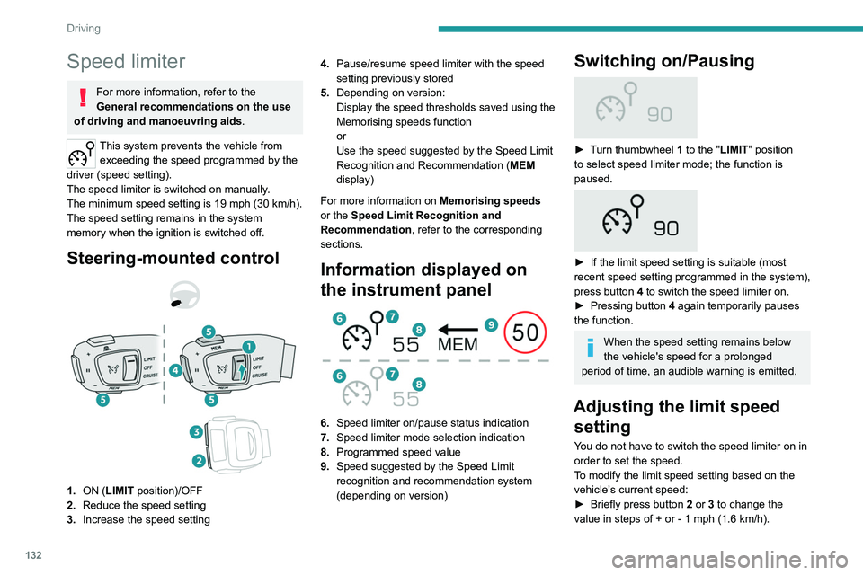 PEUGEOT 3008 2022  Owners Manual 132
Driving
Speed limiter
For more information, refer to the 
General recommendations on the use 
of driving and manoeuvring aids .
This system prevents the vehicle from 
exceeding the speed programme