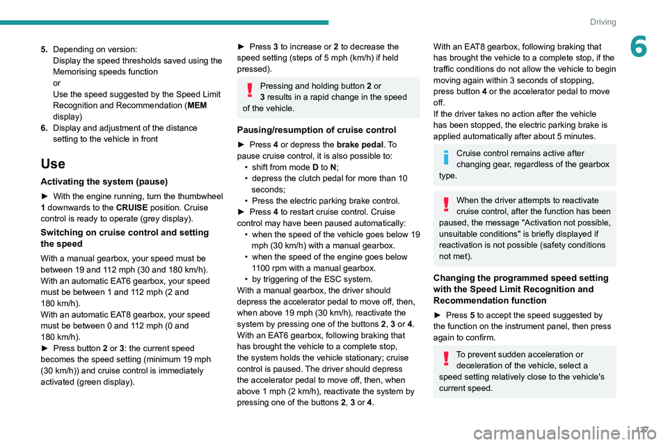 PEUGEOT 3008 2022 Owners Manual 137
Driving
65.Depending on version:
Display the speed thresholds saved using the
Memorising speeds function
or
Use the speed suggested by the Speed Limit
Recognition and Recommendation ( MEM
displ PEUGEOT 3008 2022 Owners Manual 137
Driving
65.Depending on version:
Display the speed thresholds saved using the
Memorising speeds function
or
Use the speed suggested by the Speed Limit
Recognition and Recommendation ( MEM
displ