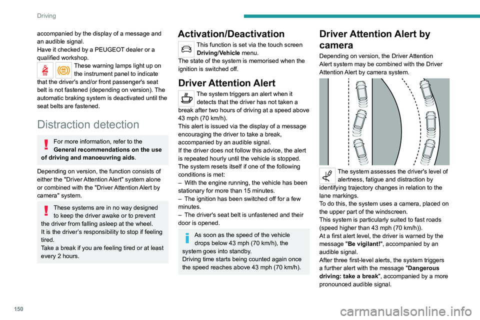 PEUGEOT 3008 2022 Owners Manual 150
Driving
accompanied by the display of a message and
an audible signal.
Have it checked by a PEUGEOT dealer or a
qualified workshop.
These warning lamps light up on the instrument panel to indica PEUGEOT 3008 2022 Owners Manual 150
Driving
accompanied by the display of a message and
an audible signal.
Have it checked by a PEUGEOT dealer or a
qualified workshop.
These warning lamps light up on the instrument panel to indica