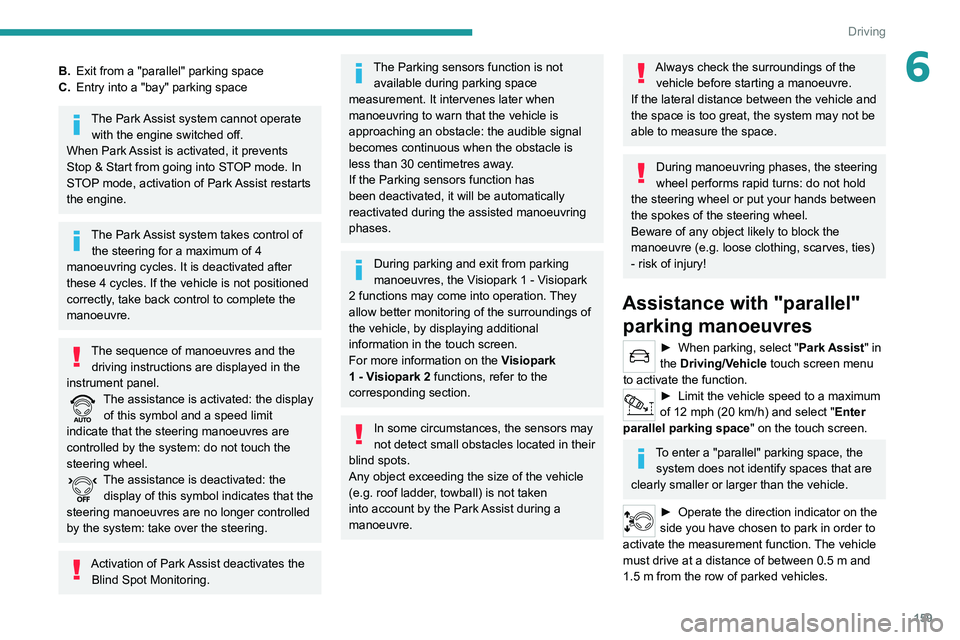 PEUGEOT 3008 2022 Owners Manual 159
Driving
6B.Exit from a "parallel" parking space
C. Entry into a "bay" parking space
The Park Assist system cannot operate
with the engine switched off.
When Park Assist is activat PEUGEOT 3008 2022 Owners Manual 159
Driving
6B.Exit from a "parallel" parking space
C. Entry into a "bay" parking space
The Park Assist system cannot operate
with the engine switched off.
When Park Assist is activat