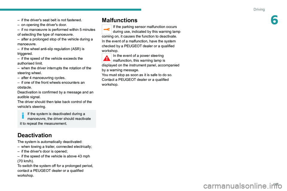 PEUGEOT 3008 2022 Owners Manual 161
Driving
6– if the driver's seat belt is not fastened.
– on opening the driver's door .
–
if no manoeuvre is performed within 5 minutes
of selecting the type of manoeuvre.
–
PEUGEOT 3008 2022 Owners Manual 161
Driving
6– if the driver's seat belt is not fastened.
– on opening the driver's door .
–
if no manoeuvre is performed within 5 minutes
of selecting the type of manoeuvre.
–