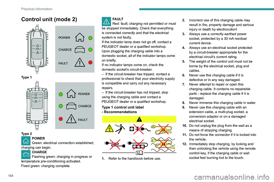 PEUGEOT 3008 2022 Owners Manual 168
Practical information
Control unit (mode 2)
Type 1
Type 2POWER
Green: electrical connection established;
charging can begin.
CHARGE
Flashing green: charging in progress or
temperature pr PEUGEOT 3008 2022 Owners Manual 168
Practical information
Control unit (mode 2)
Type 1
Type 2POWER
Green: electrical connection established;
charging can begin.
CHARGE
Flashing green: charging in progress or
temperature pr