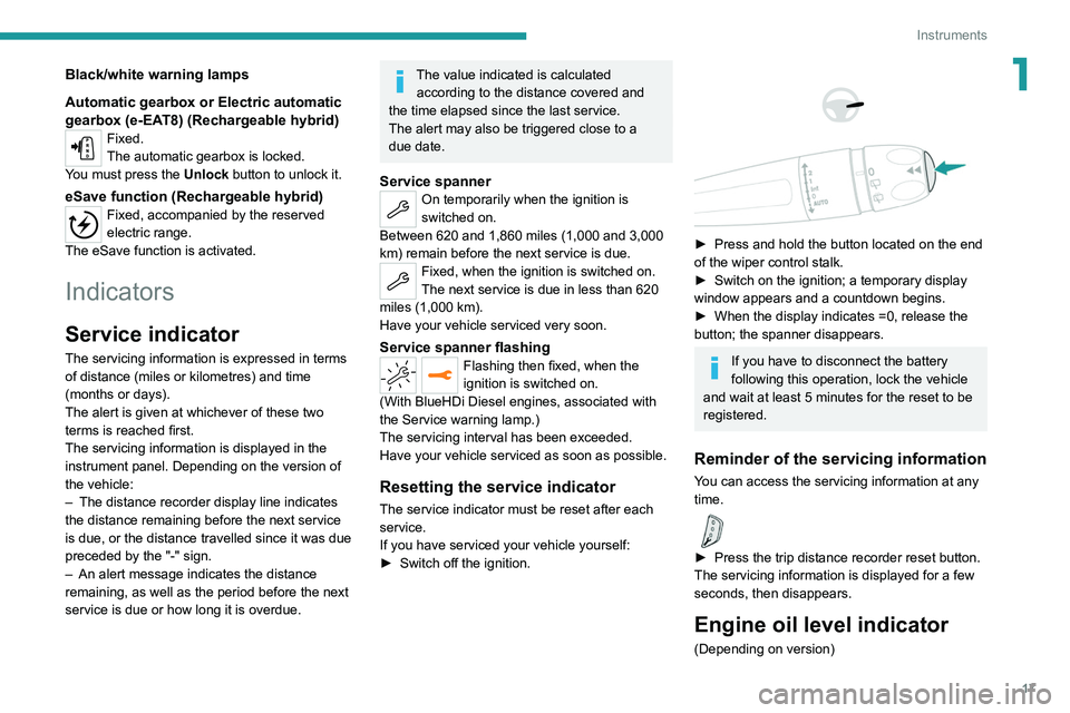 PEUGEOT 3008 2022 Owners Manual 17
Instruments
1Black/white warning lamps
Automatic gearbox or Electric automatic
gearbox (e-EAT8) (Rechargeable hybrid)
Fixed.
The automatic gearbox is locked.
You must press the Unlock button to un PEUGEOT 3008 2022 Owners Manual 17
Instruments
1Black/white warning lamps
Automatic gearbox or Electric automatic
gearbox (e-EAT8) (Rechargeable hybrid)
Fixed.
The automatic gearbox is locked.
You must press the Unlock button to un