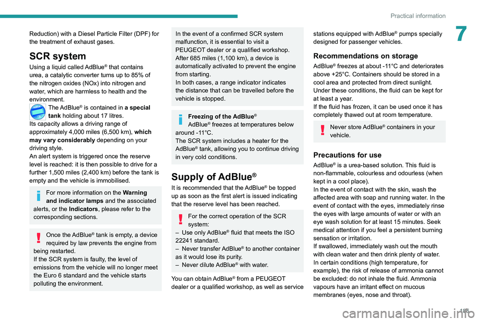 PEUGEOT 3008 2022 Owners Manual 185
Practical information
7Reduction) with a Diesel Particle Filter (DPF) for
the treatment of exhaust gases.
SCR system
Using a liquid called AdBlue® that contains
urea, a catalytic converter turn PEUGEOT 3008 2022 Owners Manual 185
Practical information
7Reduction) with a Diesel Particle Filter (DPF) for
the treatment of exhaust gases.
SCR system
Using a liquid called AdBlue® that contains
urea, a catalytic converter turn