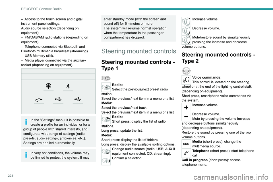 PEUGEOT 3008 2022 Owners Manual 224
PEUGEOT Connect Radio
Telephone (long press): reject an incoming call,
end call; when no call is in progress, access
telephone menu.
Radio (rotate): automatic search for the
previous/next stati PEUGEOT 3008 2022 Owners Manual 224
PEUGEOT Connect Radio
Telephone (long press): reject an incoming call,
end call; when no call is in progress, access
telephone menu.
Radio (rotate): automatic search for the
previous/next stati