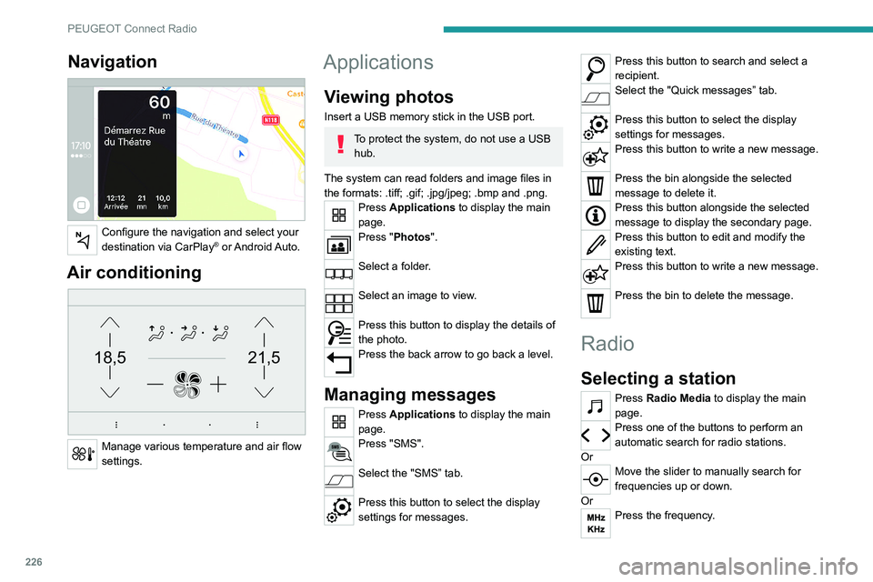 PEUGEOT 3008 2022 Owners Manual 226
PEUGEOT Connect Radio
Enter the FM and AM waveband values
using the virtual keypad.
Press "OK" to confirm.
Radio reception may be affected by the
use of electrical equipment not approve PEUGEOT 3008 2022 Owners Manual 226
PEUGEOT Connect Radio
Enter the FM and AM waveband values
using the virtual keypad.
Press "OK" to confirm.
Radio reception may be affected by the
use of electrical equipment not approve