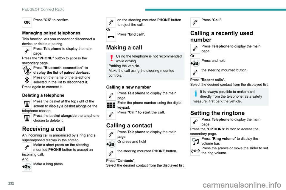 PEUGEOT 3008 2022 Owners Manual 232
PEUGEOT Connect Radio
Settings
Configuring profiles
Press Settings to display the main page.
Press "Profiles".
Select "Profile 1", "Profile 2", "Profile 3” or
" PEUGEOT 3008 2022 Owners Manual 232
PEUGEOT Connect Radio
Settings
Configuring profiles
Press Settings to display the main page.
Press "Profiles".
Select "Profile 1", "Profile 2", "Profile 3” or
"