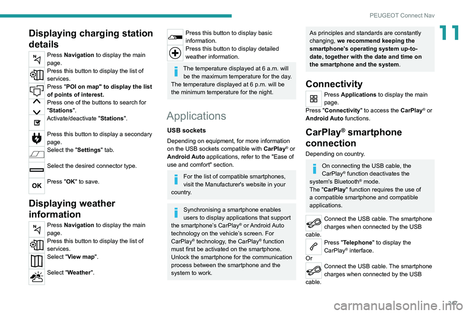 PEUGEOT 3008 2022 Owners Manual 247
PEUGEOT Connect Nav
11Displaying charging station
details
Press Navigation to display the main
page.
Press this button to display the list of
services.
Press "POI on map" to display the PEUGEOT 3008 2022 Owners Manual 247
PEUGEOT Connect Nav
11Displaying charging station
details
Press Navigation to display the main
page.
Press this button to display the list of
services.
Press "POI on map" to display the