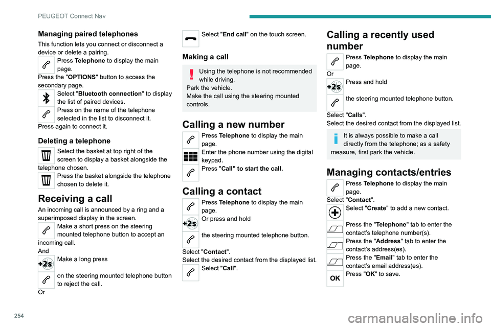 PEUGEOT 3008 2022 Owners Manual 254
PEUGEOT Connect Nav
Managing paired telephones
This function lets you connect or disconnect a
device or delete a pairing.
Press Telephone to display the main
page.
Press the "OPTIONS " b PEUGEOT 3008 2022 Owners Manual 254
PEUGEOT Connect Nav
Managing paired telephones
This function lets you connect or disconnect a
device or delete a pairing.
Press Telephone to display the main
page.
Press the "OPTIONS " b