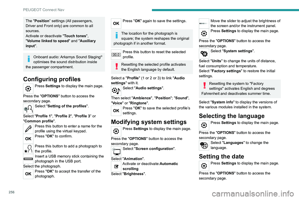 PEUGEOT 3008 2022 Owners Manual 256
PEUGEOT Connect Nav
The "Position” settings (All passengers,
Driver and Front only) are common to all
sources.
Activate or deactivate "Touch tones ",
"Volume linked to speed & PEUGEOT 3008 2022 Owners Manual 256
PEUGEOT Connect Nav
The "Position” settings (All passengers,
Driver and Front only) are common to all
sources.
Activate or deactivate "Touch tones ",
"Volume linked to speed &