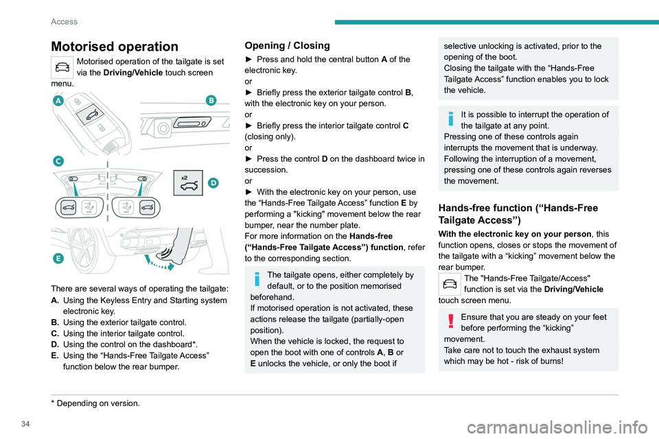 PEUGEOT 3008 2022 Owners Manual 34
Access
Motorised operation
Motorised operation of the tailgate is set
via the Driving/Vehicle touch screen
menu.
There are several ways of operating the tailgate:
A. Using the Keyless Entry a PEUGEOT 3008 2022 Owners Manual 34
Access
Motorised operation
Motorised operation of the tailgate is set
via the Driving/Vehicle touch screen
menu.
There are several ways of operating the tailgate:
A. Using the Keyless Entry a
