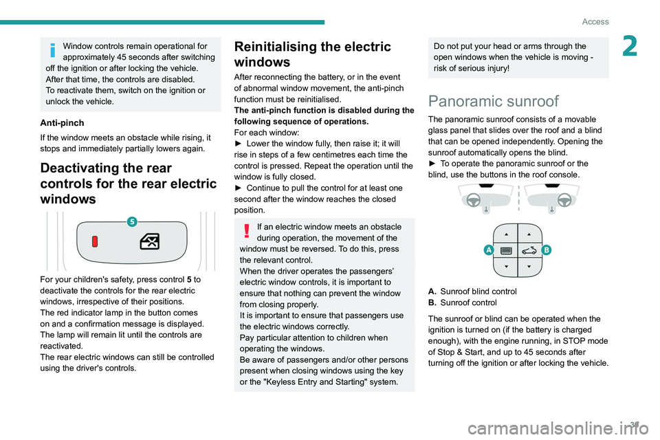 PEUGEOT 3008 2022 Owners Manual 39
Access
2Window controls remain operational for
approximately 45 seconds after switching
off the ignition or after locking the vehicle.
After that time, the controls are disabled.
To reactivate t PEUGEOT 3008 2022 Owners Manual 39
Access
2Window controls remain operational for
approximately 45 seconds after switching
off the ignition or after locking the vehicle.
After that time, the controls are disabled.
To reactivate t