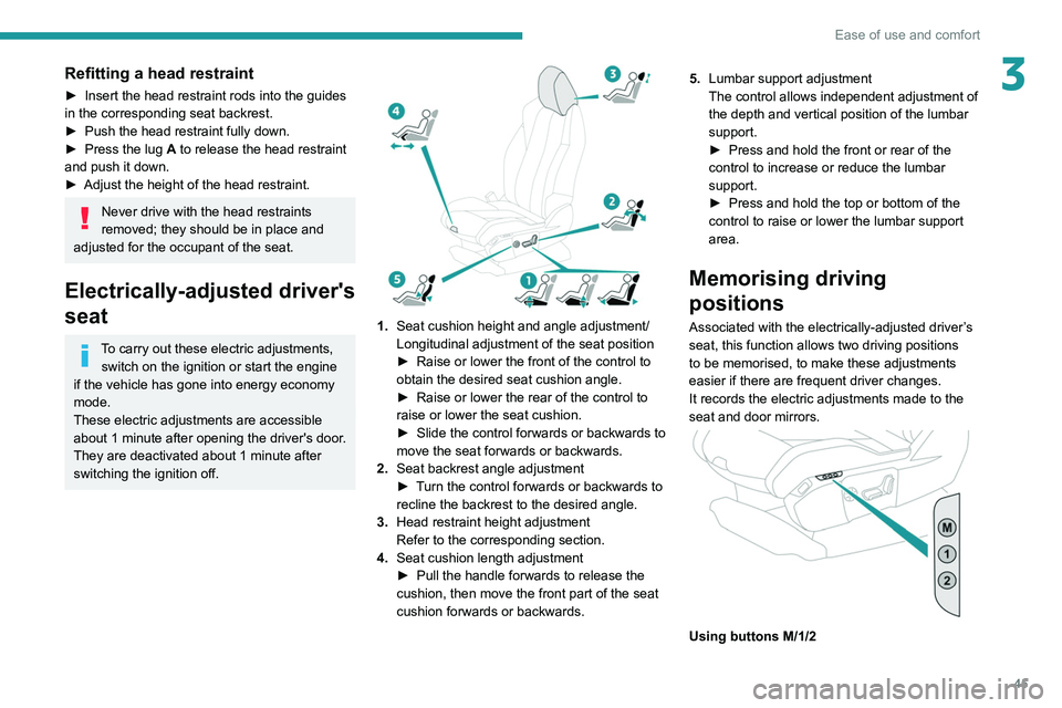 PEUGEOT 3008 2022 Owners Manual 45
Ease of use and comfort
3Refitting a head restraint
► Insert the head restraint rods into the guides
in the corresponding seat backrest.
►
Push the head restraint fully down.
►
Press th PEUGEOT 3008 2022 Owners Manual 45
Ease of use and comfort
3Refitting a head restraint
► Insert the head restraint rods into the guides
in the corresponding seat backrest.
►
Push the head restraint fully down.
►
Press th