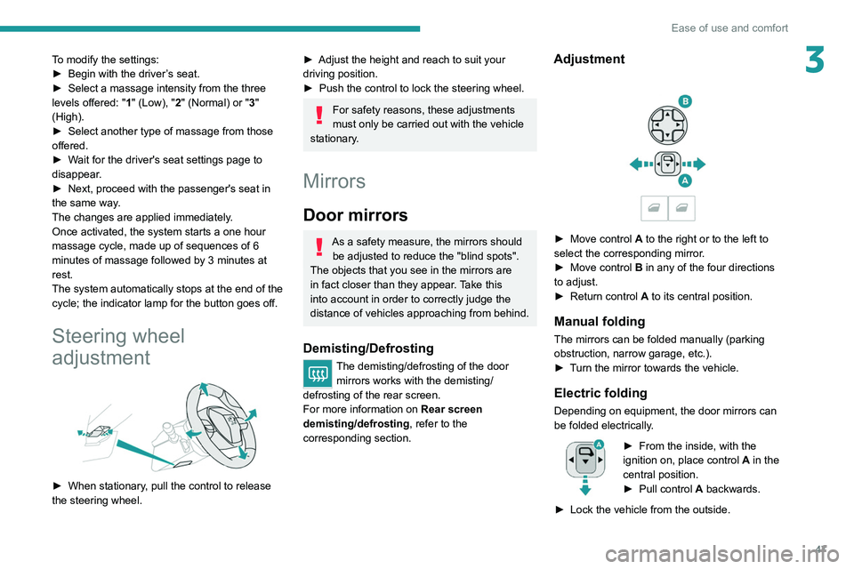 PEUGEOT 3008 2022 Owners Manual 47
Ease of use and comfort
3To modify the settings:
► Begin with the driver ’s seat.
►
Select a massage intensity from the three
levels offered: " 1
" (Low), "2" (Normal) or PEUGEOT 3008 2022 Owners Manual 47
Ease of use and comfort
3To modify the settings:
► Begin with the driver ’s seat.
►
Select a massage intensity from the three
levels offered: " 1
" (Low), "2" (Normal) or