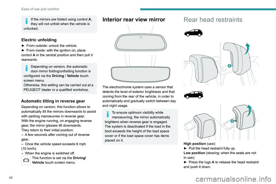 PEUGEOT 3008 2022 Owners Manual 48
Ease of use and comfort
If the mirrors are folded using control A,
they will not unfold when the vehicle is
unlocked.
Electric unfolding
► From outside: unlock the vehicle.
► From inside: wi PEUGEOT 3008 2022 Owners Manual 48
Ease of use and comfort
If the mirrors are folded using control A,
they will not unfold when the vehicle is
unlocked.
Electric unfolding
► From outside: unlock the vehicle.
► From inside: wi
