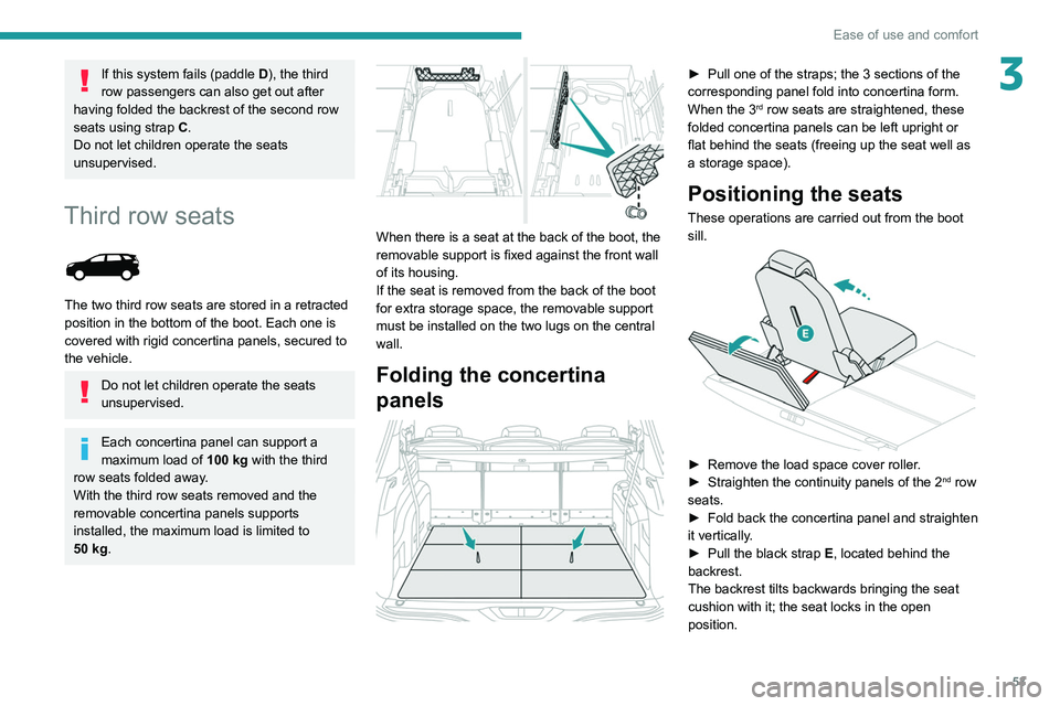PEUGEOT 3008 2022 Owners Manual 53
Ease of use and comfort
3If this system fails (paddle D), the third
row passengers can also get out after
having folded the backrest of the second row
seats using strap C.
Do not let children op PEUGEOT 3008 2022 Owners Manual 53
Ease of use and comfort
3If this system fails (paddle D), the third
row passengers can also get out after
having folded the backrest of the second row
seats using strap C.
Do not let children op